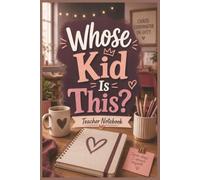 Whose Kid is This? - Teacher NoteBook: A Teacher's NoteBook - Documenting the unbelievable moments!