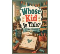 Whose Kid is This? - Teacher NoteBook: A Teacher's NoteBook - Documenting the unbelievable moments!