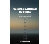Whose Ladder Is This?: When success no longer feels like you and how to find your way forward.