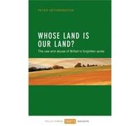 Whose Land Is Our Land?: The Use And Abuse Of Britain'S Forgotten Acres (Shorts Insights) (Paperback) Peter Hetherington, (Auteur)