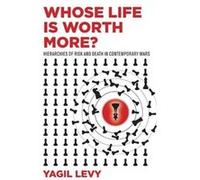 Whose Life Is Worth More by Yagil Levy Yagil Levy (Auteur)