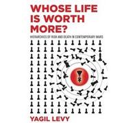 Whose Life Is Worth More by Yagil Levy Yagil Levy (Auteur)