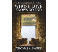 Whose Love Knows No End: A Christian's Life with the Psalms