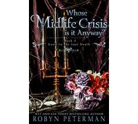 Whose Midlife Crisis Is It Anyway? : A Paranormal Women's Fiction Novel: Good To The Last Death Book Two