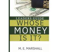 Whose Money Is It? Leaders Guide: God Wants Your Heart, Not Your Money