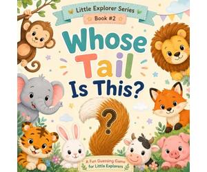Whose Tail Is This?: A Fun Guessing Game for Little Explorers