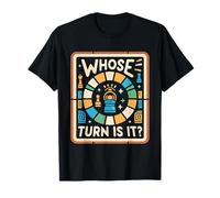 Whose Turn Is It Board Game Strategy Competitive -------- T-Shirt