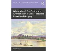 Whose Water? The Control and Appropriation of Water Resources in Medieval Hungary - András Vadas - Routledge - ebook (ePub) - Livre