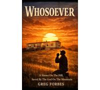 Whosoever: A Sinner On The Hill, Saved By The God On The Mountain