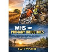 WHS for Primary Industries: Safety Compliance in the Agriculture, Fisheries and Forestry Industries
