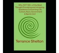 Why 101? 100+ of the most thought provoking & intriguing questions concerning Life,Culture,Race,Government & Sports Vol.1