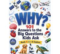Why?: 101 Answers to the Big Questions Kids Ask