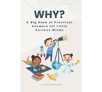 Why?: A Big Book of Practical Answers for Little Curious Minds