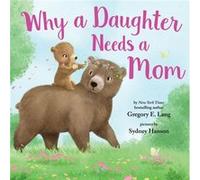 Why a Daughter Needs a Mom by Gregory LangSusanna Leonard Hill Gregory Lang , Susanna Leonard Hill , Illustrated by Sydney Hanson (Auteur)