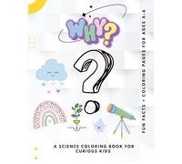 Why? - A Fun Science Coloring Book for Kids (Ages 4-6): Simple Answers to Big Questions with Cute Coloring Pages