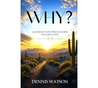 Why?: A Journey into the fullness of God's Love