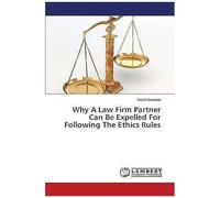 Why A Law Firm Partner Can Be Expelled For Following The Ethics Rules