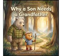 Why a Son Needs a Grandfather: A Sweet Picture Book Celebrating the Special Bond Between Grandpa and Grandson