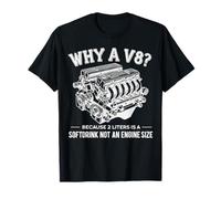 Why A V8 Because 2 Liter is A Softdrink Not an Engine Car T-Shirt