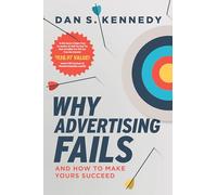 Why Advertising Fails: And How to Make Yours Succeed