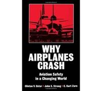 Why Airplanes Crash C. Kurt Zorn, Clinton V. Oster, John S. Strong (Auteur)