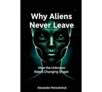 Why Aliens Never Leave: How Humans Turn the Unknown Into Stories