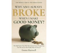 Why Am I Always Broke When I Make Good Money?: The High Earner Trap: Why More Income Keeps Disappearing and the System That Finally Helps You Keep It