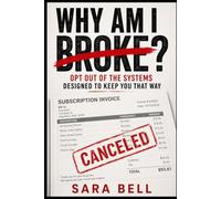 Why Am I Broke?: Opt Out of the Systems Designed to Keep You That Way