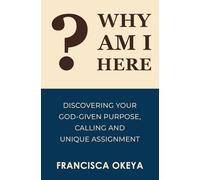 Why Am I Here?: Discovering Your God-Given Purpose, Calling, and Unique Assignment