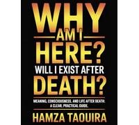 Why Am I Here? Will I Exist After Death?: An Existential Self-Help Guide to Calm Fear, Find Meaning, and Live Well with Uncertainty