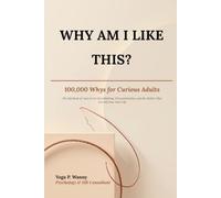 Why Am I Like This? 100,000 Whys for Curious Adults: The Big Book of Answers to Overthinking, Procrastination, and the Habits That Secretly Run Your Life