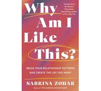 Why Am I Like This? Break Your Relationship Patterns and Create The Life You Want - Sabrina Zohar - Merky Books Digital - ebook (ePub) - Livre
