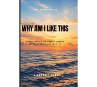 Why Am I Like This?: Breaking Free from the Patterns Keeping You Stuck