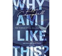 Why Am I Like This?: How to Break Cycles, Heal from Trauma, and Restore Your Faith