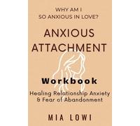 WHY AM I SO ANXIOUS IN LOVE: An Anxious Attachment Workbook for Relationship Anxiety, Fear of Abandonment & Emotional Safety