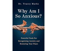 Why Am I So Anxious?: Powerful Tools for Recognizing Anxiety and Restoring Your Peace