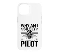 Why Am I So Fly Should Be Pilot Humour Aviation Humour Avg oque pour iPhone 15