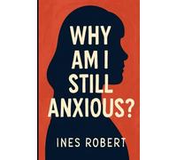Why am I still anxious?: Seeing reasons why you’re still anxious even after you’ve conquered it for years