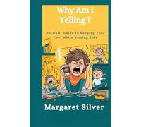 Why Am I Yelling?: No-Guilt Guide to Keeping Your Cool While Raising Kids