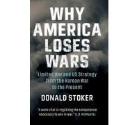Why America Loses Wars by Donald Stoker Unknown (Auteur)