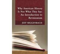 Why American History Is Not What They Say: An Introduction to Revisionism