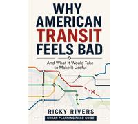 Why American Transit Feels Bad: And What It Would Take to Make It Useful