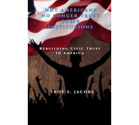 Why Americans No Longer Trust Their Institutions: Rebuilding Civic Trust in America