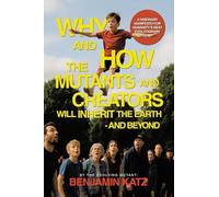 Why and how the Mutants and Creators Will Inherit the Earth - and Beyond: A Visionary Manifesto for Humanity’s Next Evolutionary Leap