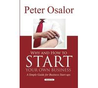 Why And How to Start Your Own Business: A Simple Guide for Business Start - Ups (The Entrepreneurial Development Series) (Volume 1) by Peter Osalor (2013-03-14)