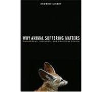 Why Animal Suffering Matters: Philosophy, Theology, and Practical Ethics Linzey, Andrew (Auteur)