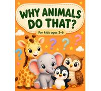 Why Animals Do That?: Fun Animal Questions, Simple Answers & Coloring Fun for Kids Ages 3-6