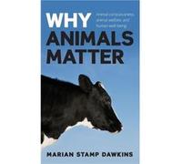 Why Animals Matter by Stamp Dawkins CBE Marian Professor of Animal Behaviour University of Oxford Mary Snow Fellow in Biological Sciences Somerville Colle Marian Stamp Dawkins (Auteur)