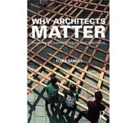 Why Architects Matter by Samuel & Flora Professor of Architecture & University of Reading & UK Inconnu (Auteur)