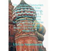 Why Are Anti-Communism and Belief in the False Almighty Supreme Beings, Like God, Theos, Deus, El, Allah, Brahma, Buddha Amitabha, Jesus Christ, and ... Bombs That Must First Be Illegalized?